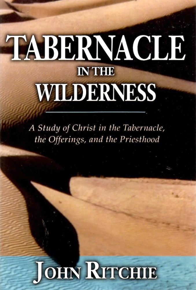 Tabernacle in the Wilderness: A Study of Christ in the Tabernacle, the Offerings, and the Priesthood (John Ritchie Memorial Libr,Used