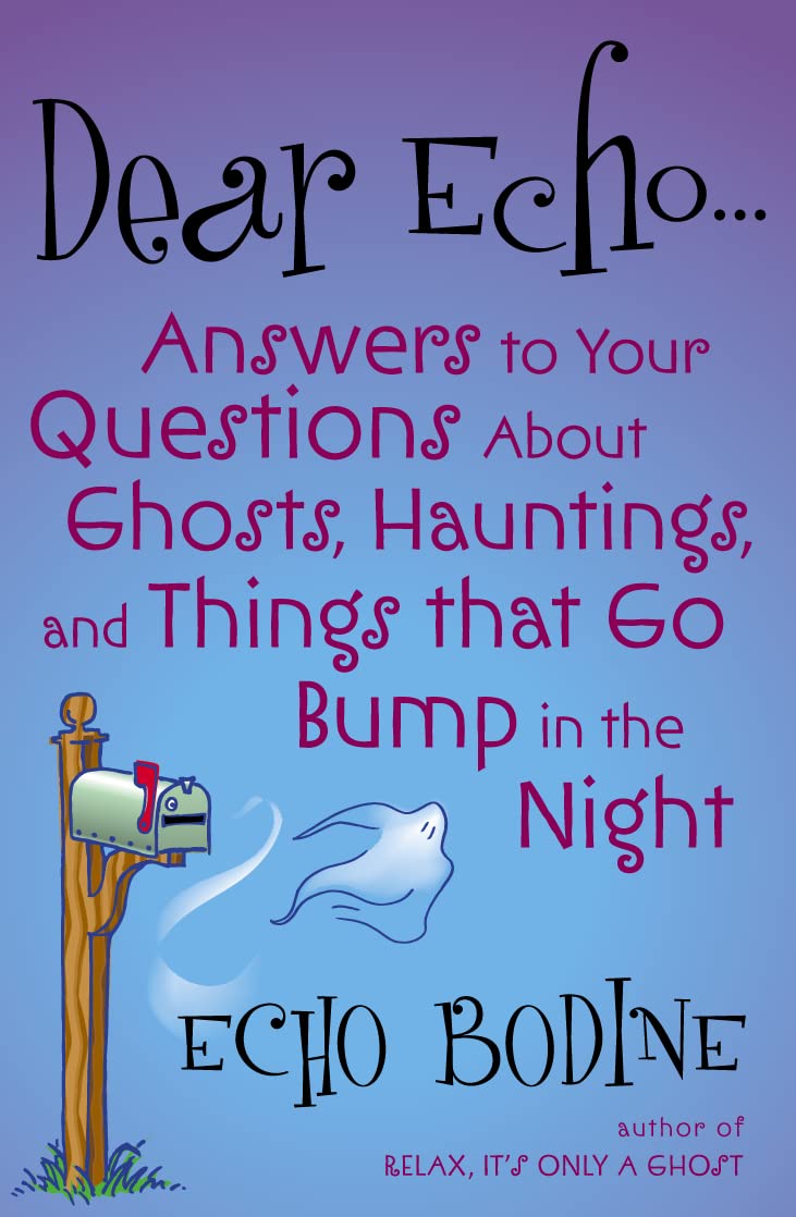Dear Echo...: Answers to Your Questions About Ghosts, Hauntings, and Things That Go Bump in the Night,Used