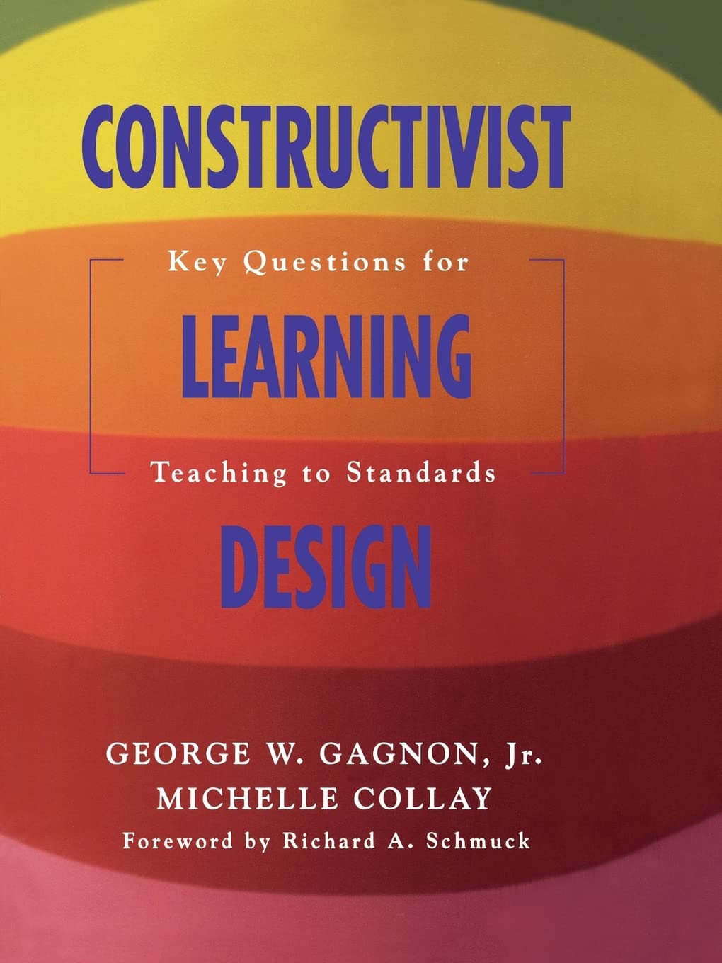 Constructivist Learning Design: Key Questions for Teaching to Standards,New