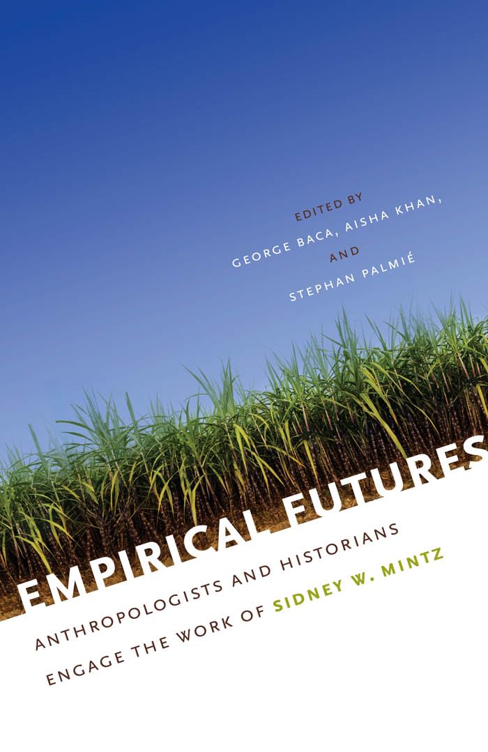 Empirical Futures: Anthropologists And Historians Engage The Work Of Sidney W. Mintz,Used