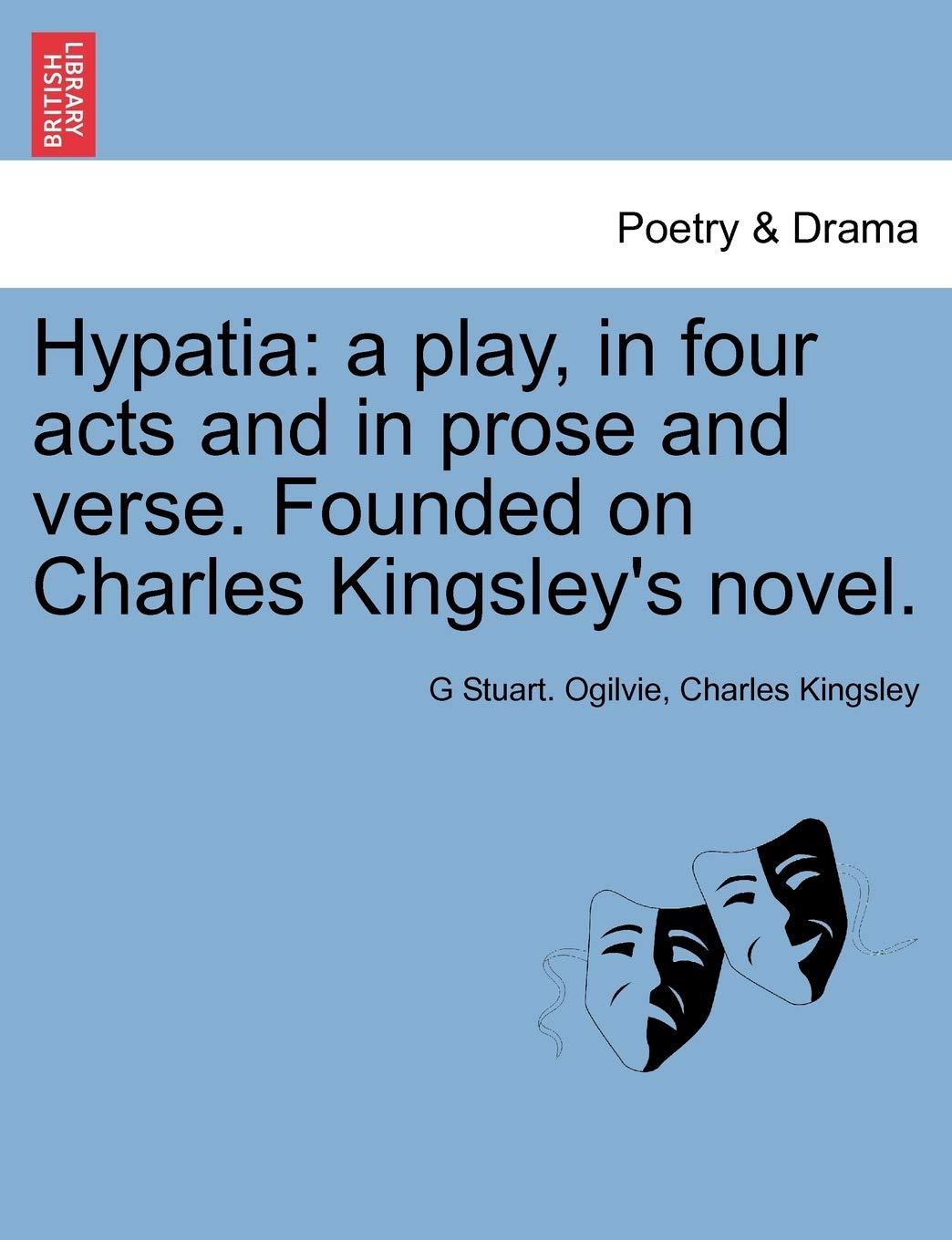 Hypatia: A Play, in Four Acts and in Prose and Verse. Founded on Charles Kingsley's Novel.,Used