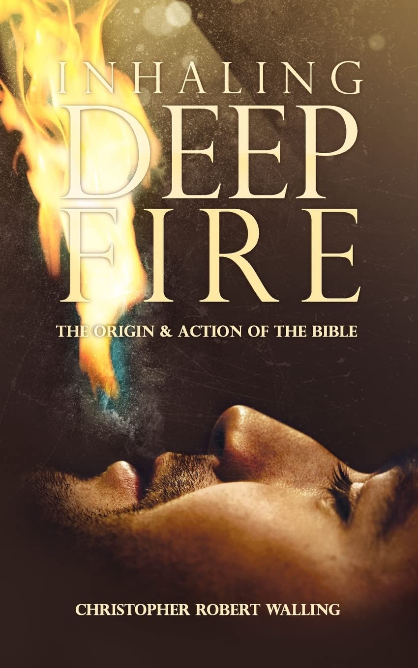 Inhaling Deep Fire: The Origin and Action of the Bible,Used