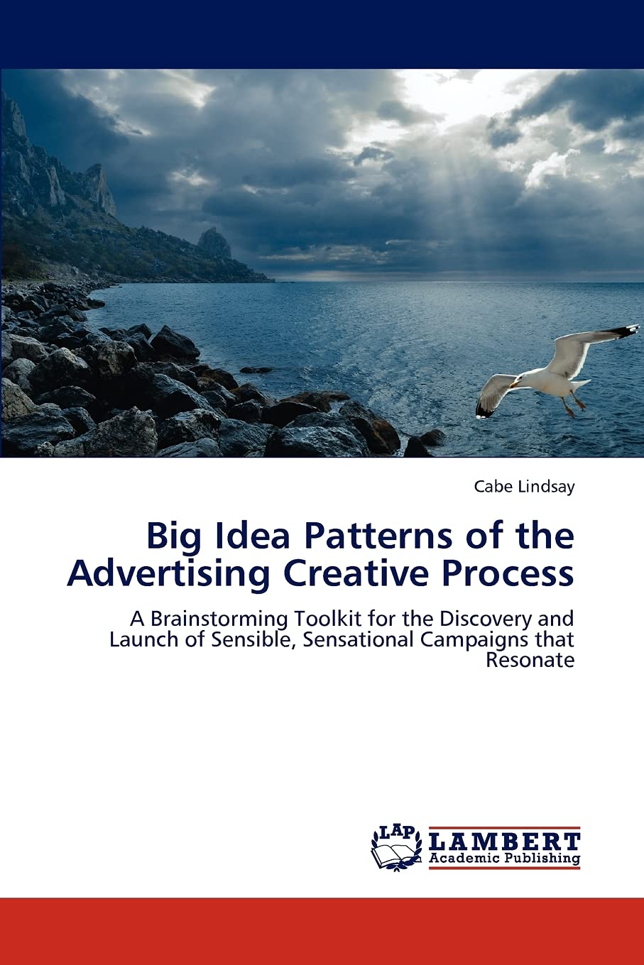Big Idea Patterns of the Advertising Creative Process: A Brainstorming Toolkit for the Discovery and Launch of Sensible, Sensati,Used