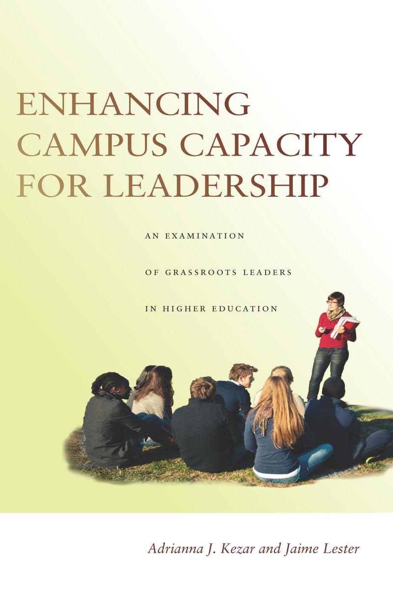 Enhancing Campus Capacity For Leadership: An Examination Of Grassroots Leaders In Higher Education,Used