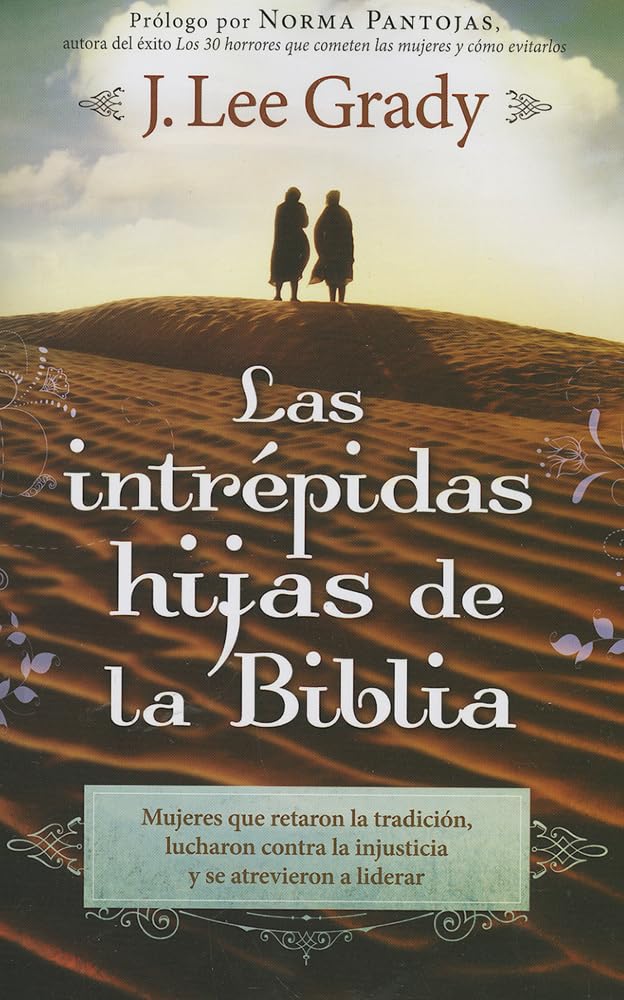 Las Intrpidas Hijas De La Biblia: Mujeres que retaron la tradicin, lucharon contra la injusticia y se atrevieron a liderar (,Used