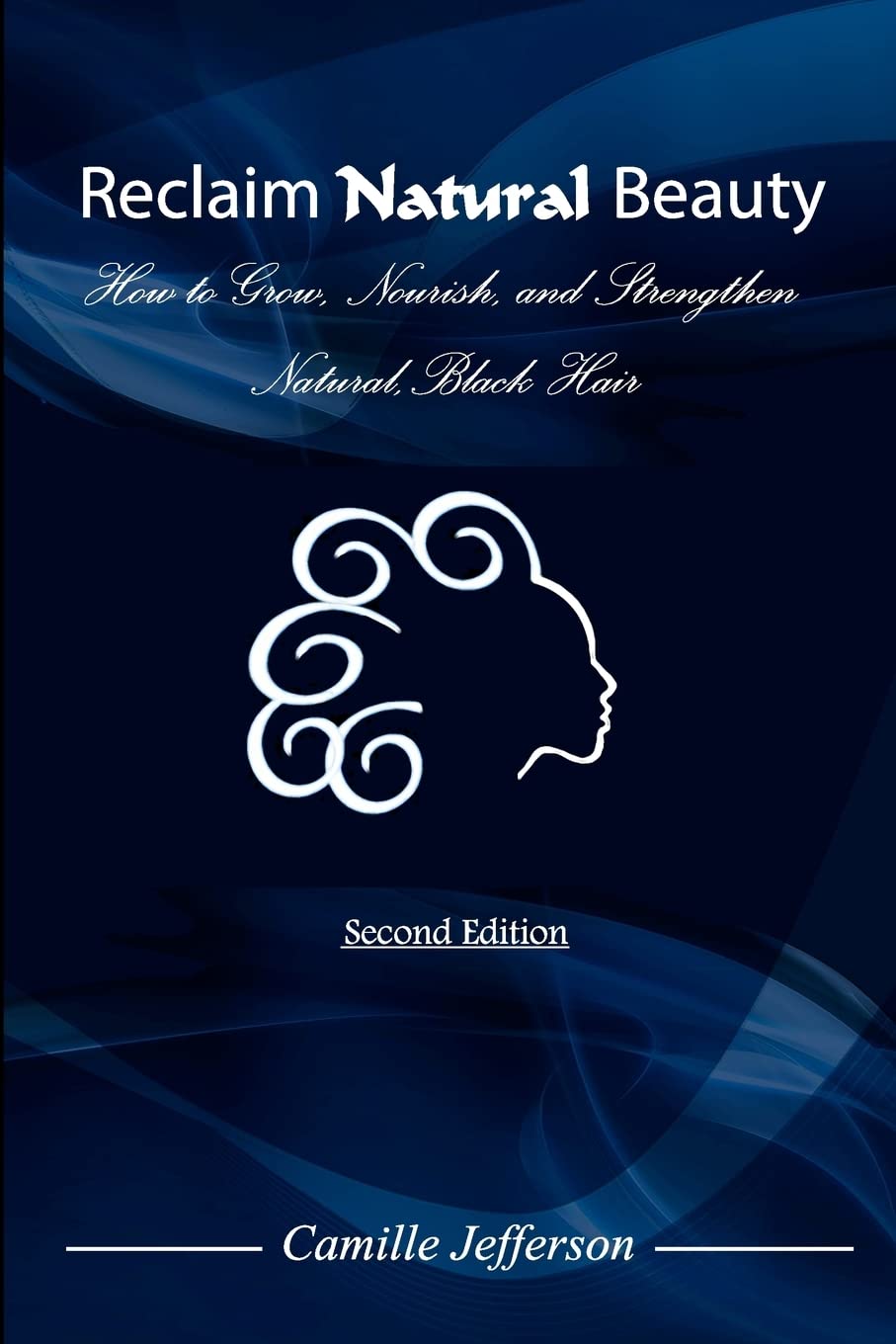 Reclaim Natural Beauty: How To Grow, Nourish, And Strengthen Natural, Black Hair,New