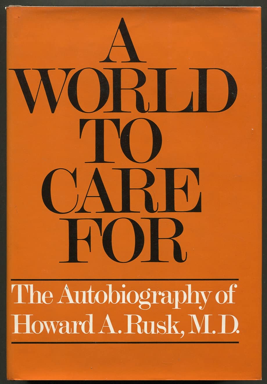 A world to care for;: The autobiography of Howard A. Rusk, M.D,Used