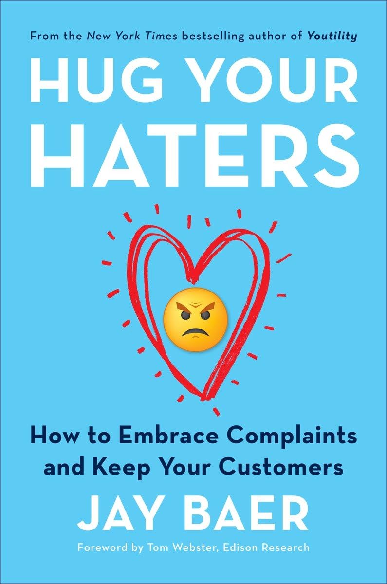 Hug Your Haters: How to Embrace Complaints and Keep Your Customers,New