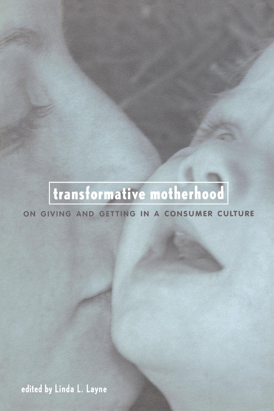 Transformative Motherhood: On Giving And Getting In A Consumer Culture,New