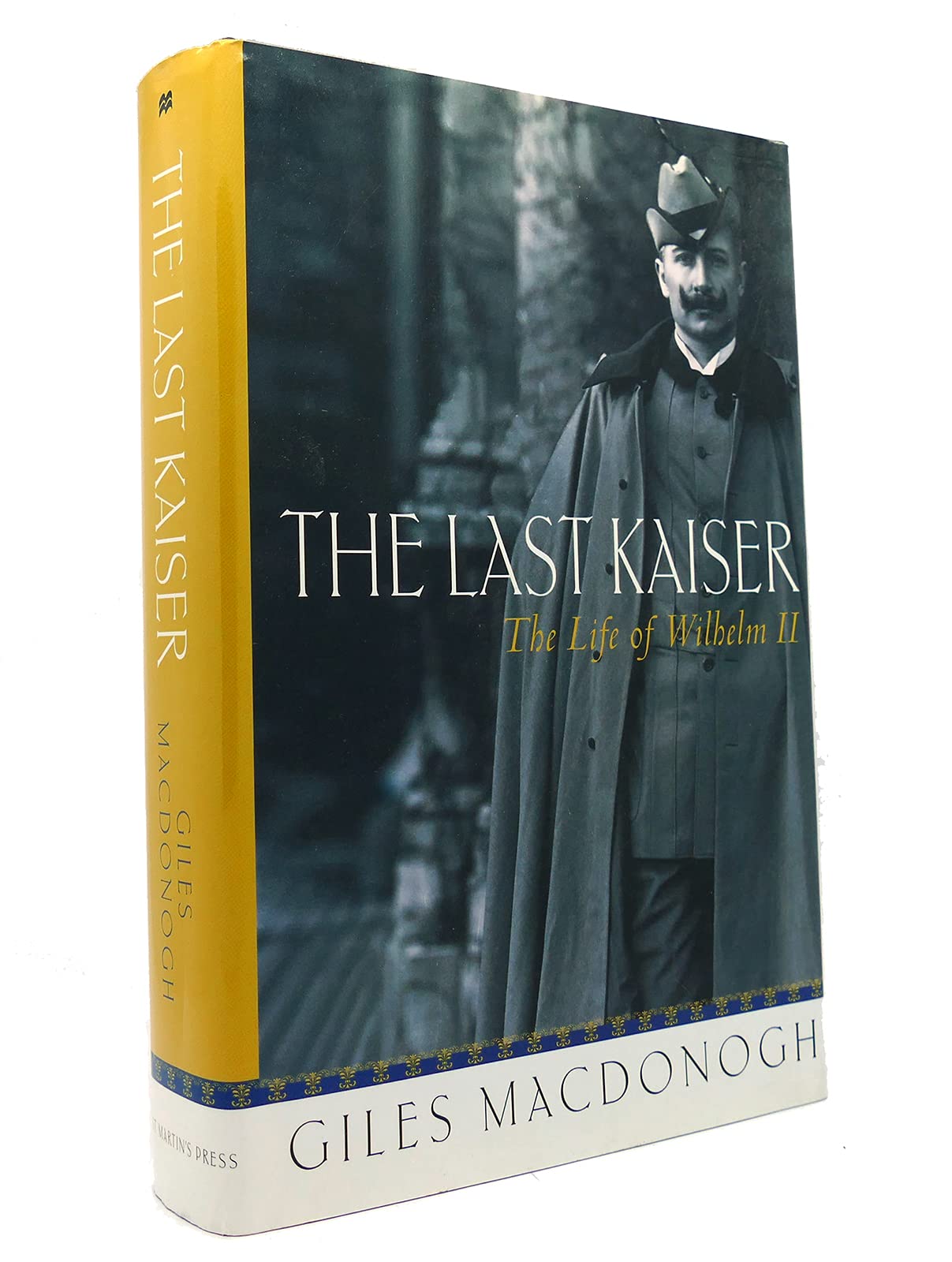 The Last Kaiser: The Life Of Wilhelm Ii,New