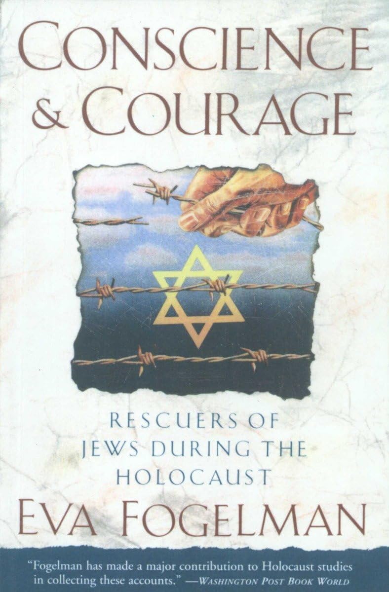 Conscience And Courage: Rescuers Of Jews During The Holocaust
