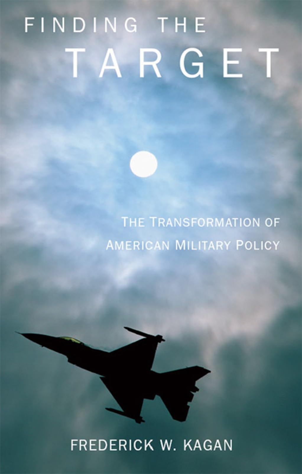 Finding The Target: The Transformation Of American Military Policy