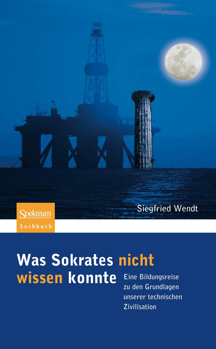 Was Sokrates nicht wissen konnte: Eine Bildungsreise zu den Grundlagen unserer technischen Zivilisation (German Edition),Used