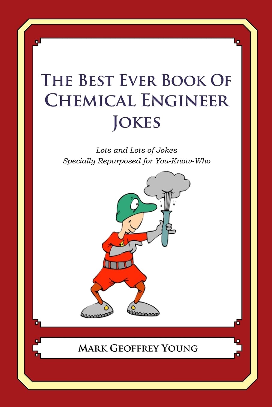 The Best Ever Book Of Chemical Engineer Jokes: Lots And Lots Of Jokes Specially Repurposed For Youknowwho,Used