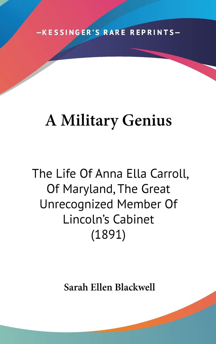 A Military Genius: The Life Of Anna Ella Carroll, Of Maryland, The Great Unrecognized Member Of Lincoln'S Cabinet (1891),New
