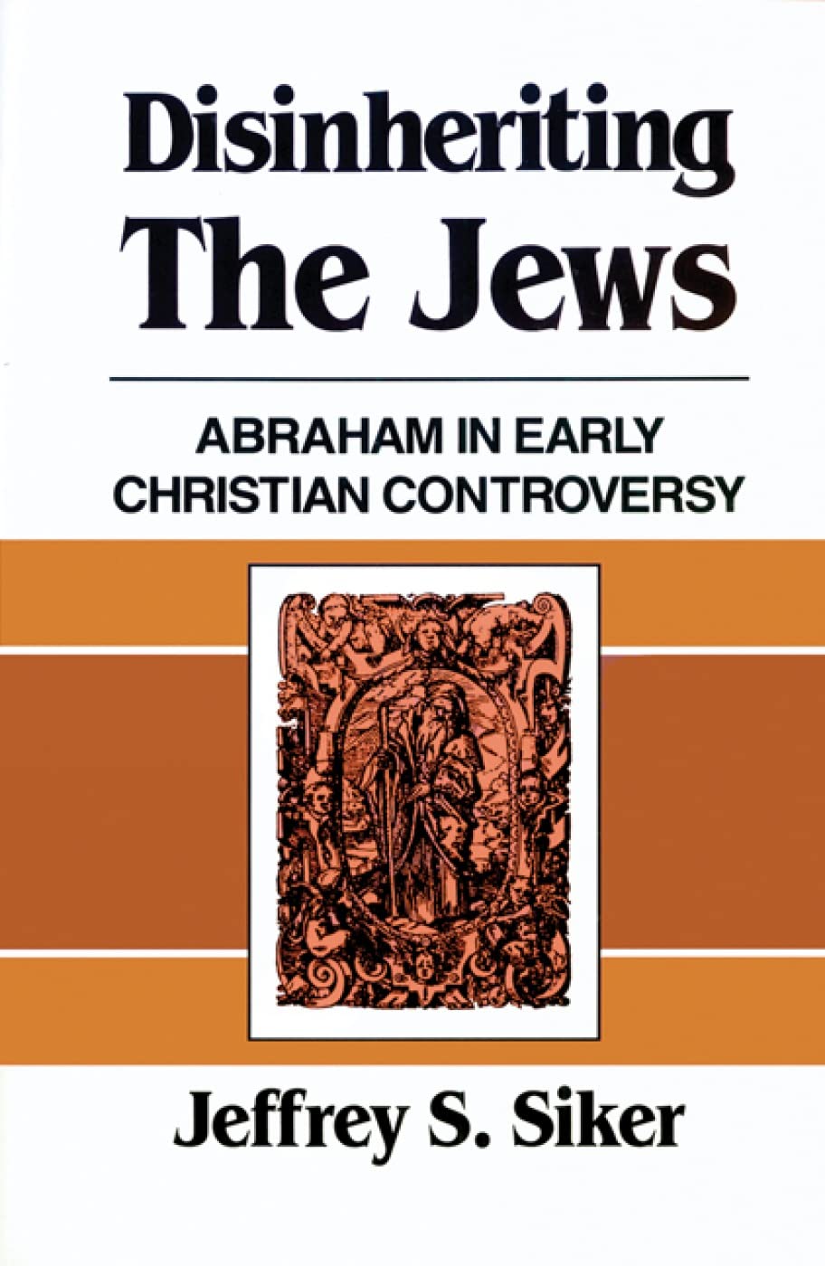 Disinheriting The Jews: Abraham In Early Christian Controversy,New