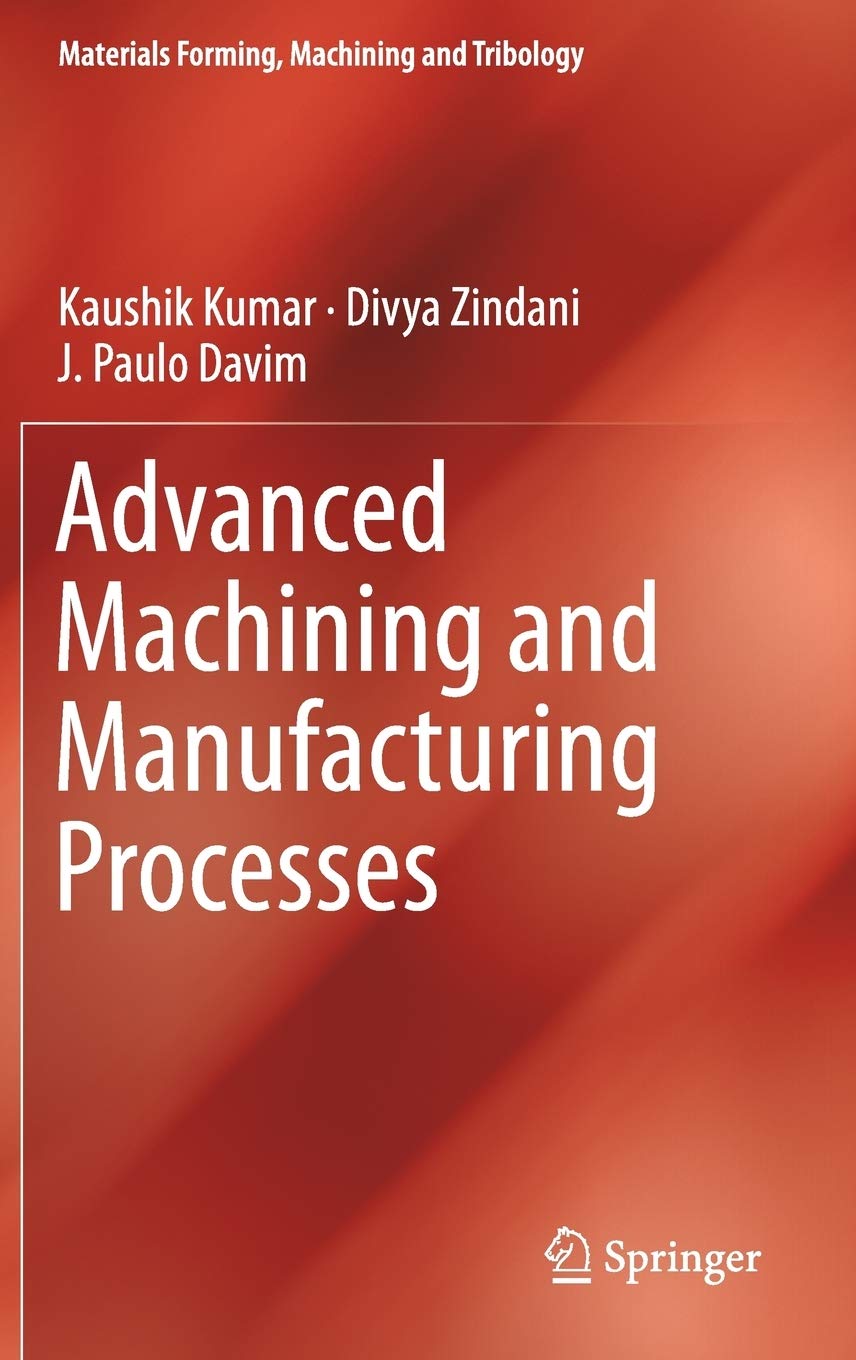 Advanced Machining and Manufacturing Processes (Materials Forming, Machining and Tribology),Used