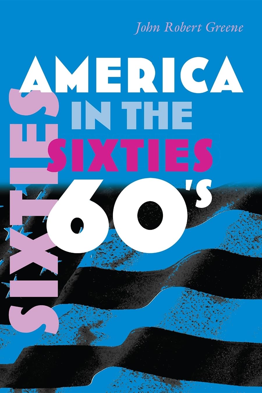 America in the Sixties (America in the Twentieth Century),New