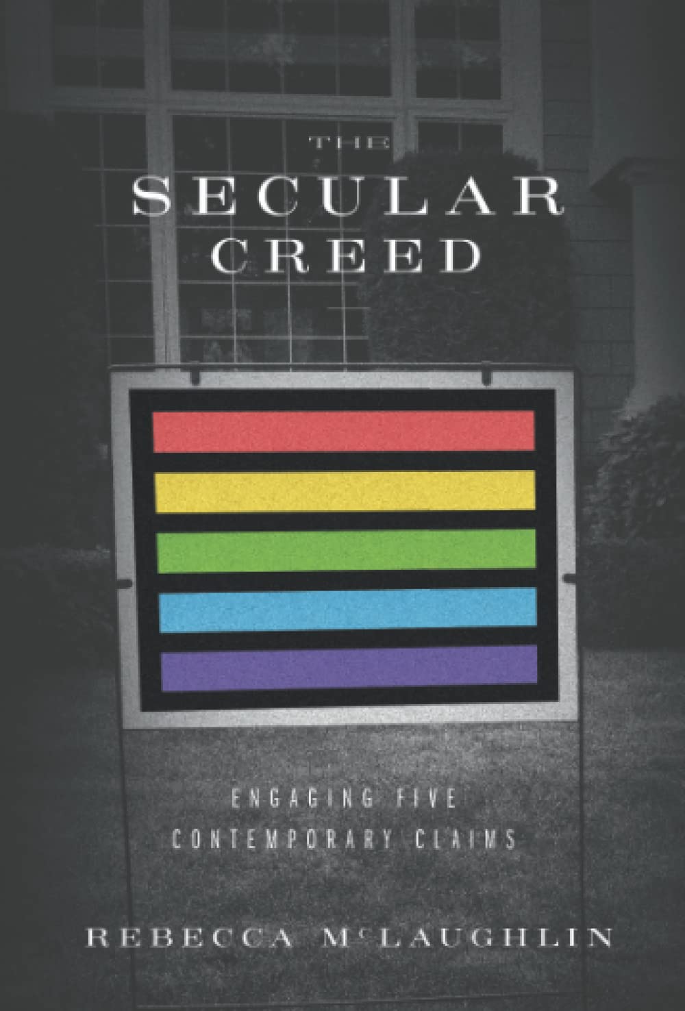 The Secular Creed: Engaging Five Contemporary Claims,New