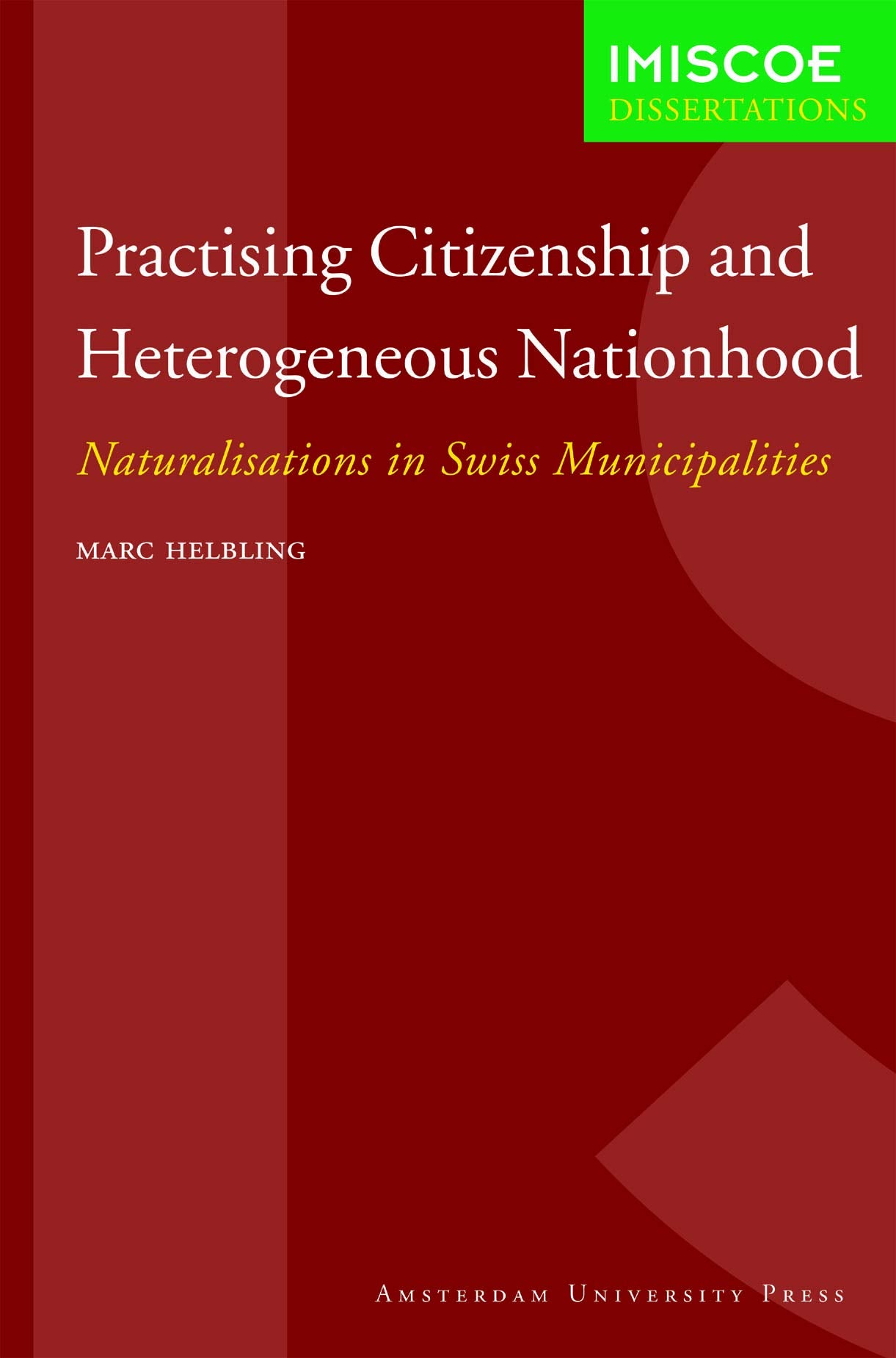 Practising Citizenship and Heterogeneous Nationhood: Naturalisations in Swiss Municipalities (IMISCOE Dissertations),Used