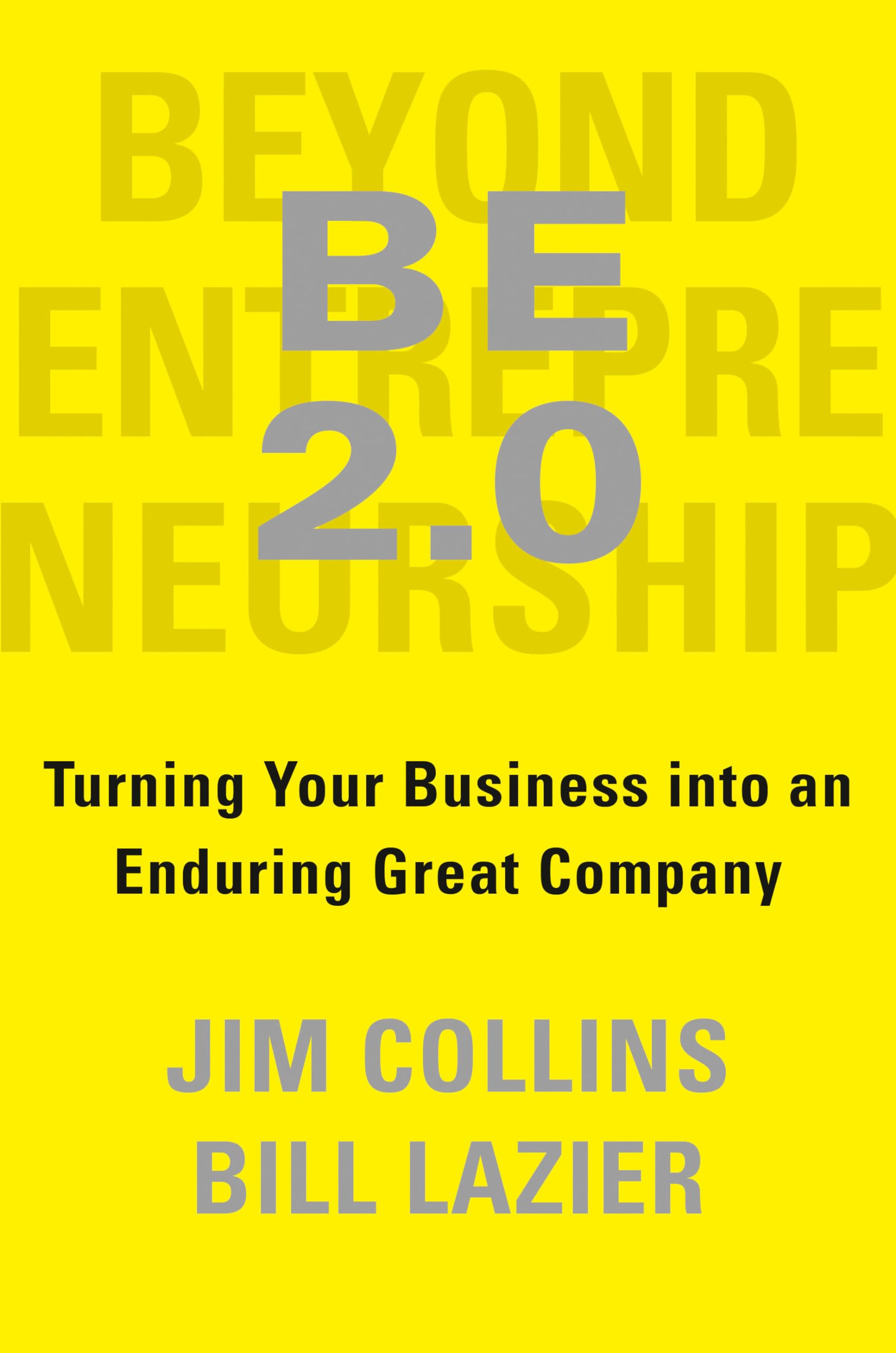 Be 2.0 (Beyond Entrepreneurship 2.0): Turning Your Business Into An Enduring Great Company,New