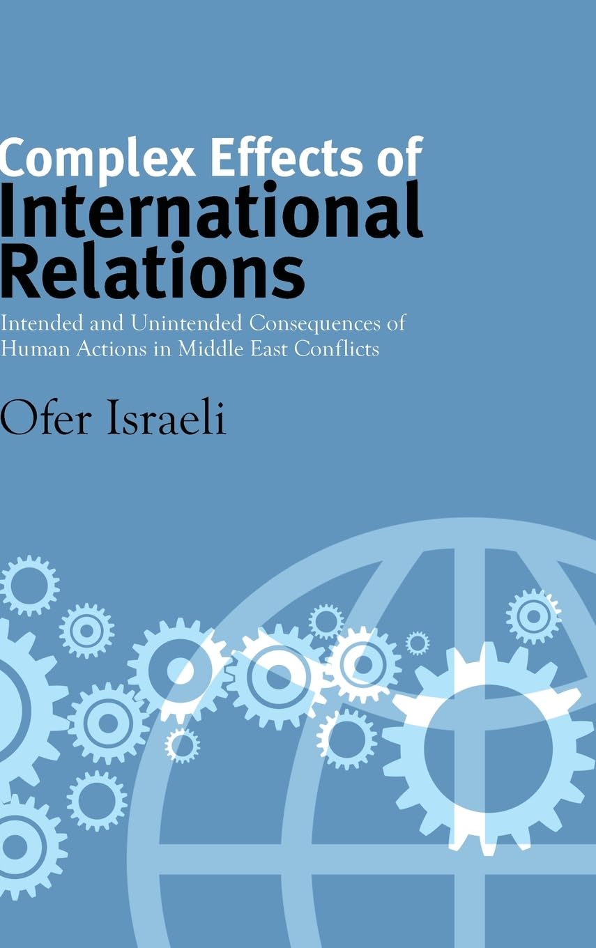 Complex Effects of International Relations: Intended and Unintended Consequences of Human Actions in Middle East Conflicts (Suny,Used