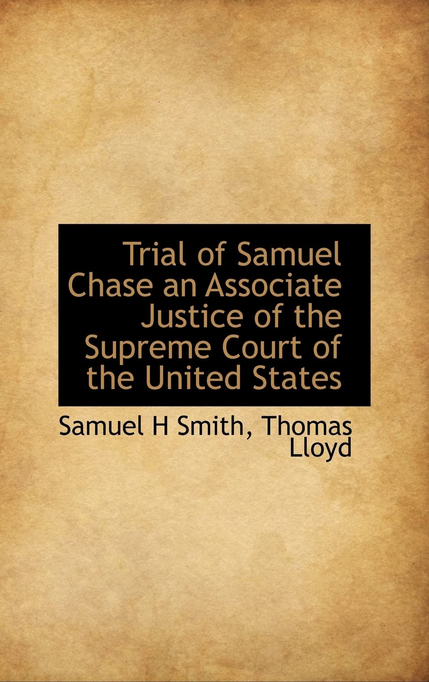 Trial of Samuel Chase an Associate Justice of the Supreme Court of the United States,Used