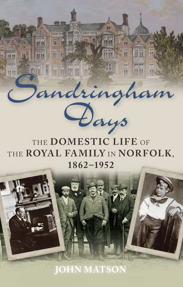 Sandringham Days: The Domestic Life of the Royal Family in Norfolk, 18621952,Used
