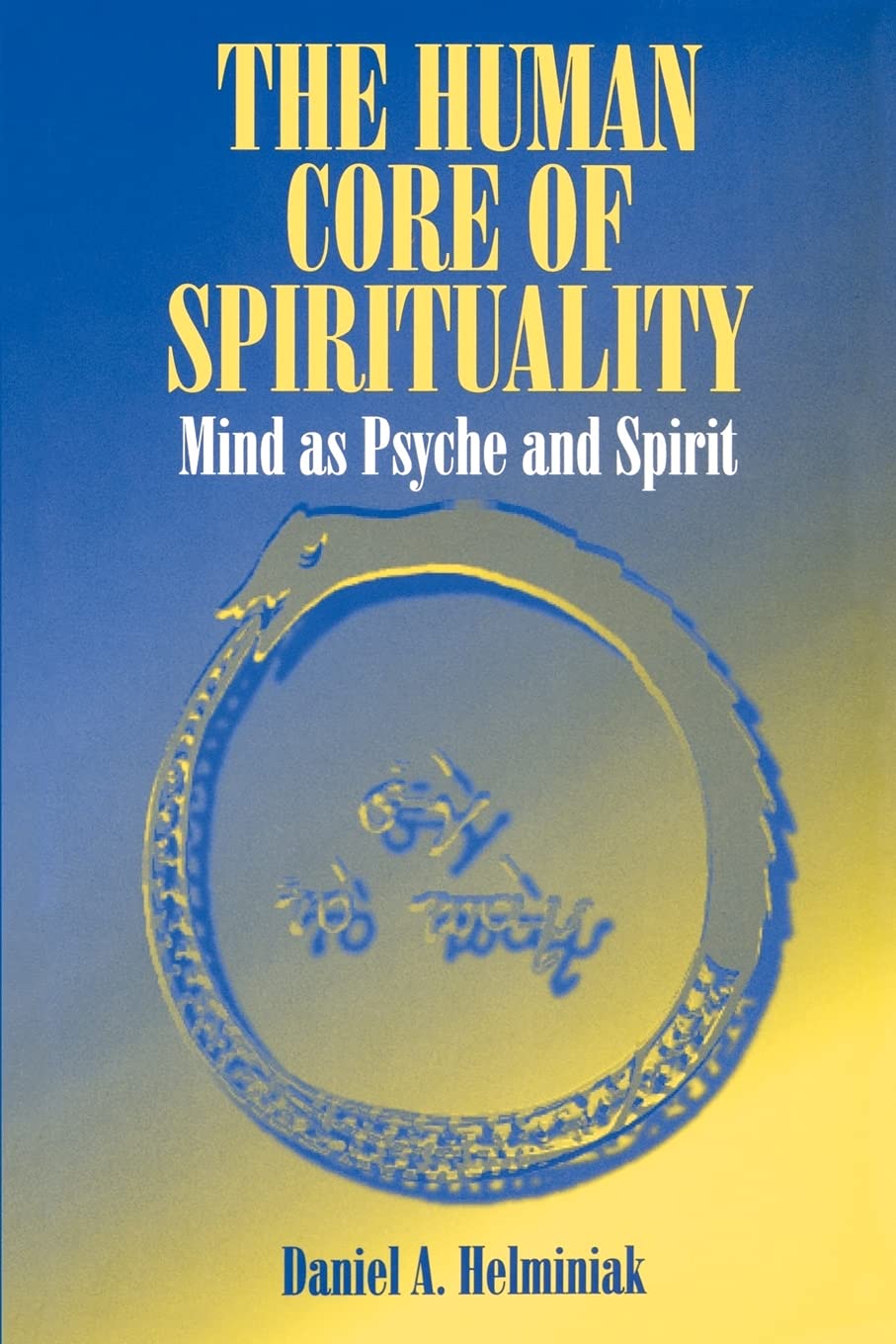 The Human Core Of Spirituality: Mind As Psyche And Spirit,New