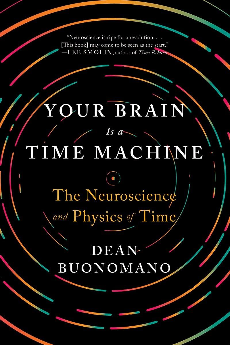 Your Brain Is a Time Machine: The Neuroscience and Physics of Time,Used