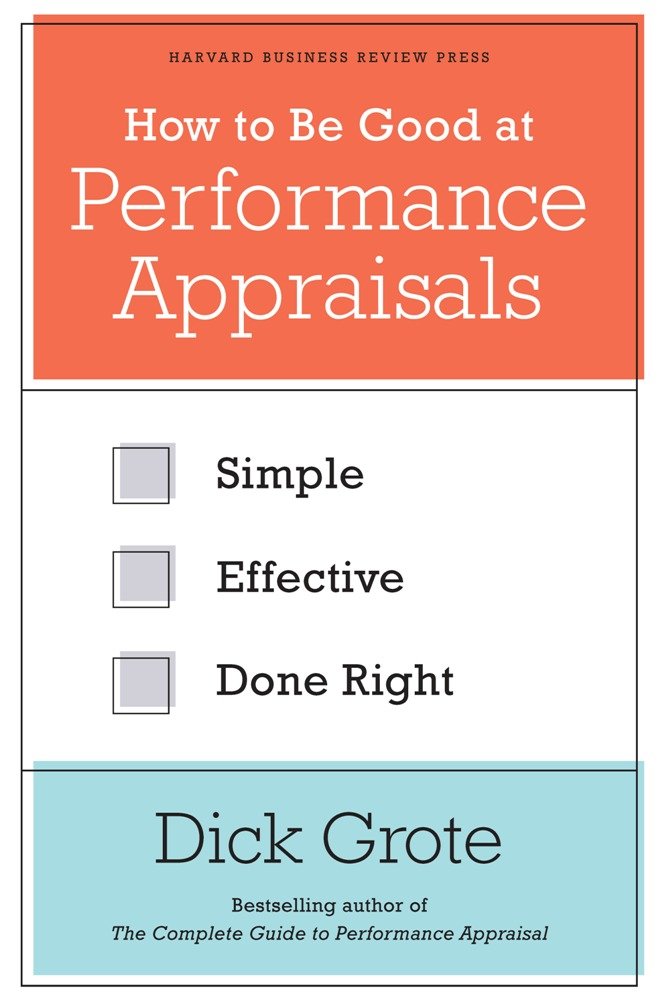 How to Be Good at Performance Appraisals: Simple, Effective, Done Right,New
