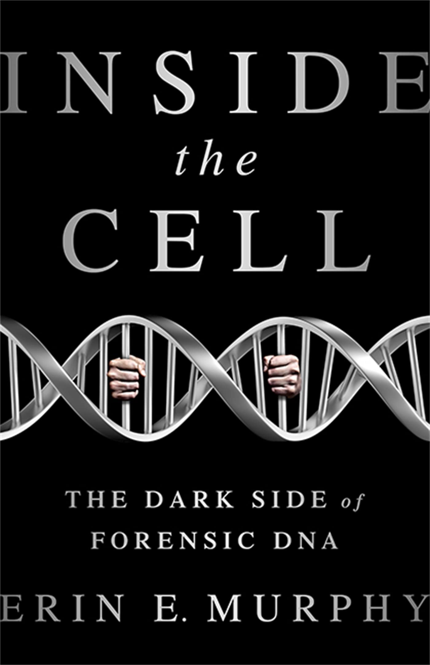 Inside the Cell: The Dark Side of Forensic DNA,Used