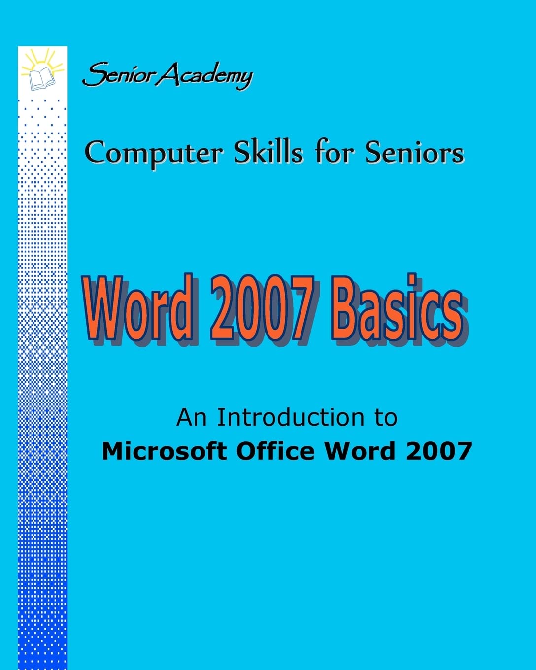 Word 2007 Basics: An Introduction To Microsoft Office Word 2007 (Computer Skills for Seniors),Used