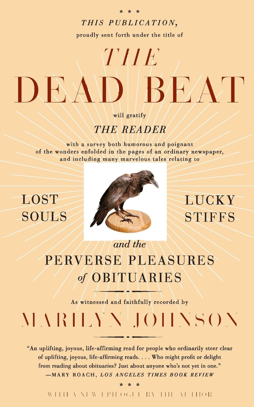 The Dead Beat: Lost Souls, Lucky Stiffs, and the Perverse Pleasures of Obituaries (P.S.),Used