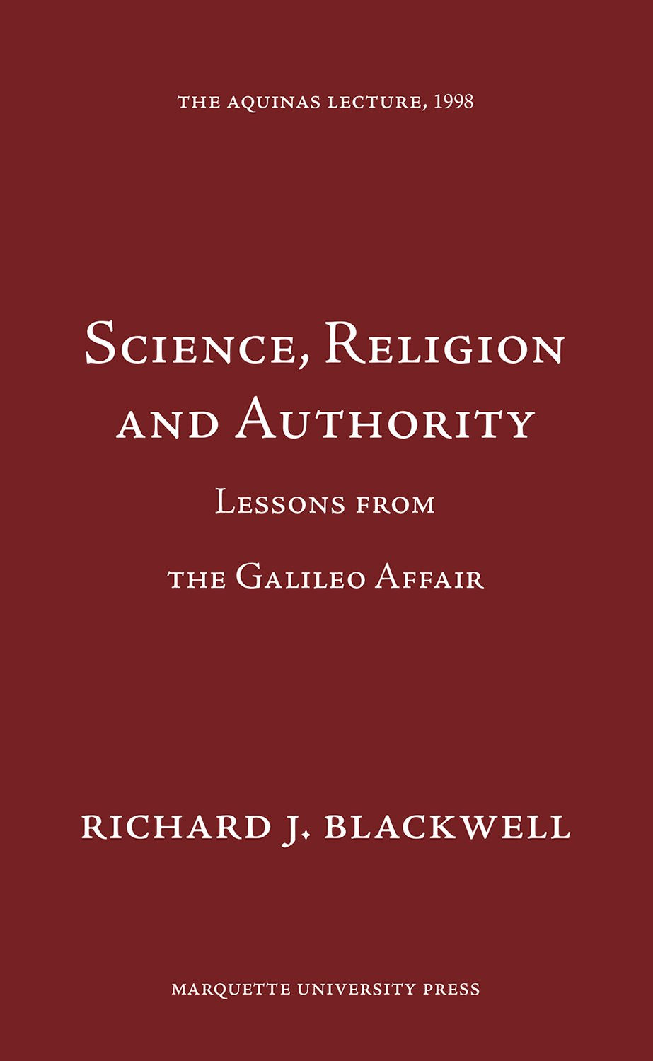 Science, Religion and Authority: Lessons from the Galileo Affair (Aquinas Lecture),New