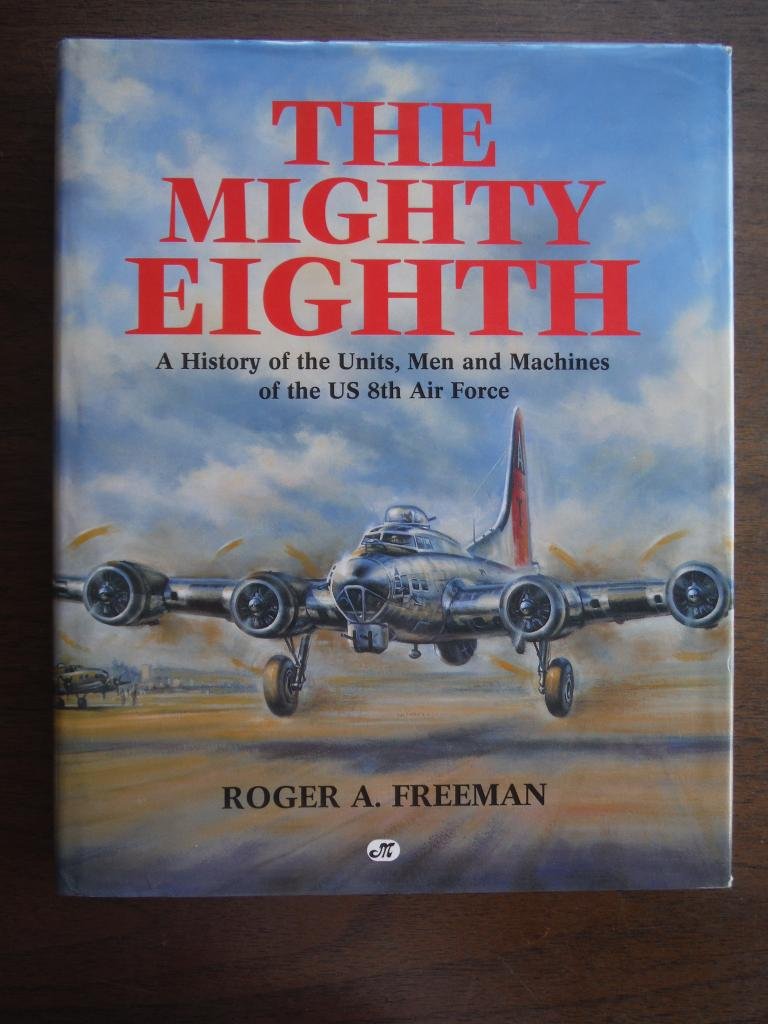 The Mighty Eighth (A History of the Units, Men and Machines of the Us 8th Air Force),Used