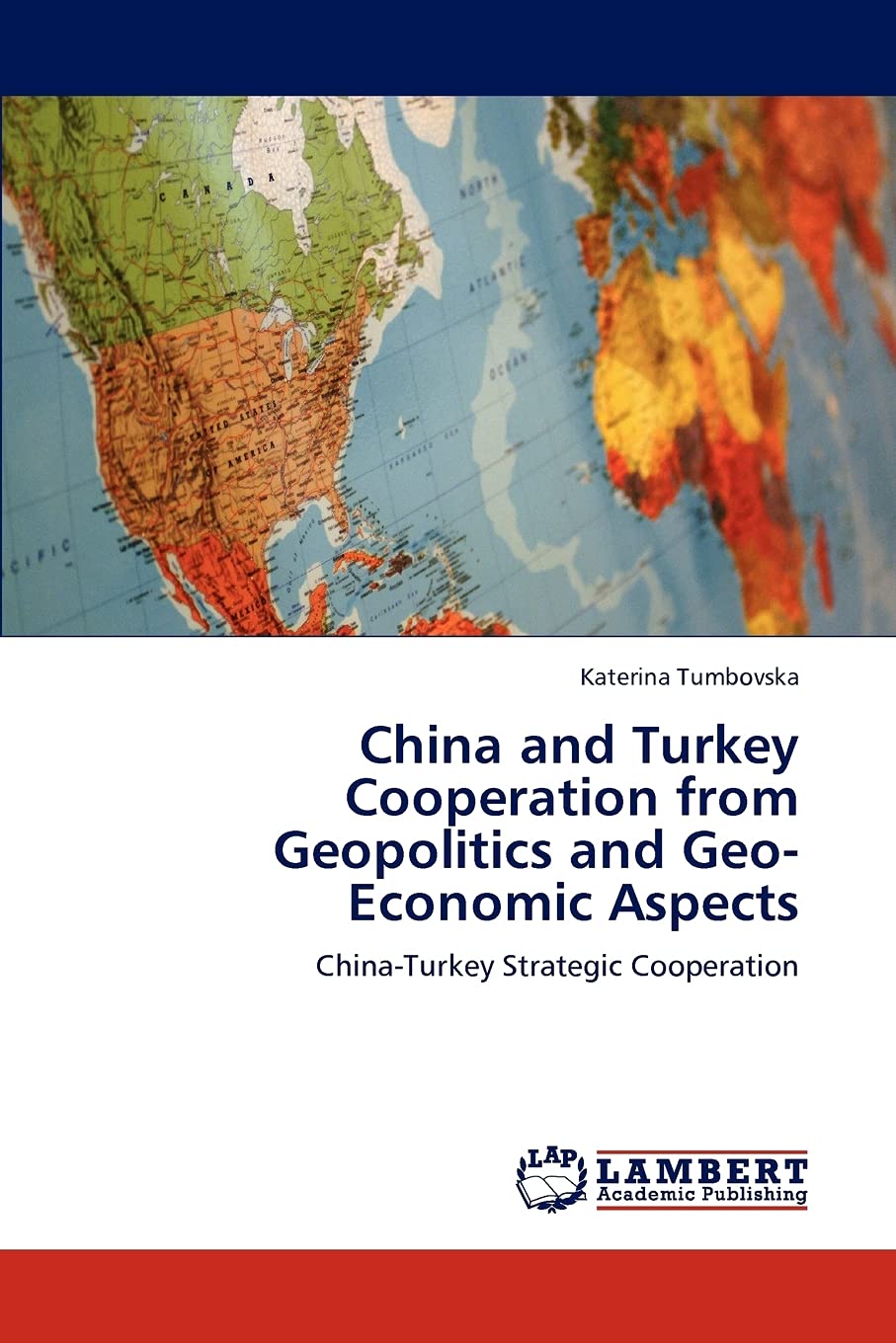 China and Turkey Cooperation from Geopolitics and GeoEconomic Aspects: ChinaTurkey Strategic Cooperation,Used