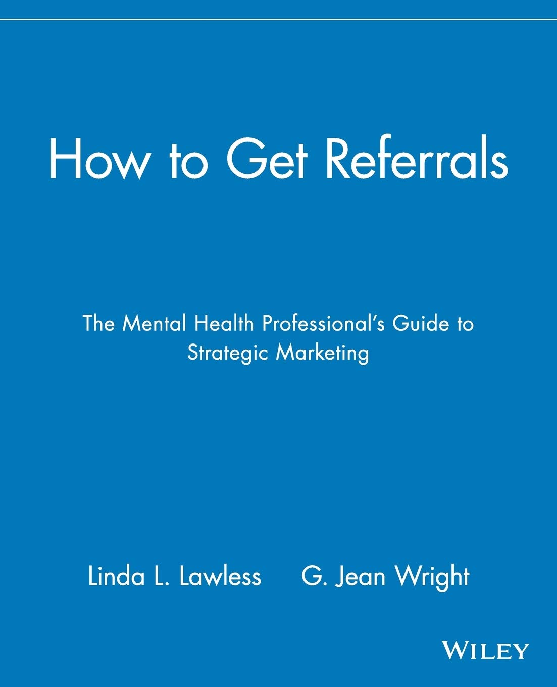 How to Get Referrals: The Mental Health Professional's Guide to Strategic Marketing,New