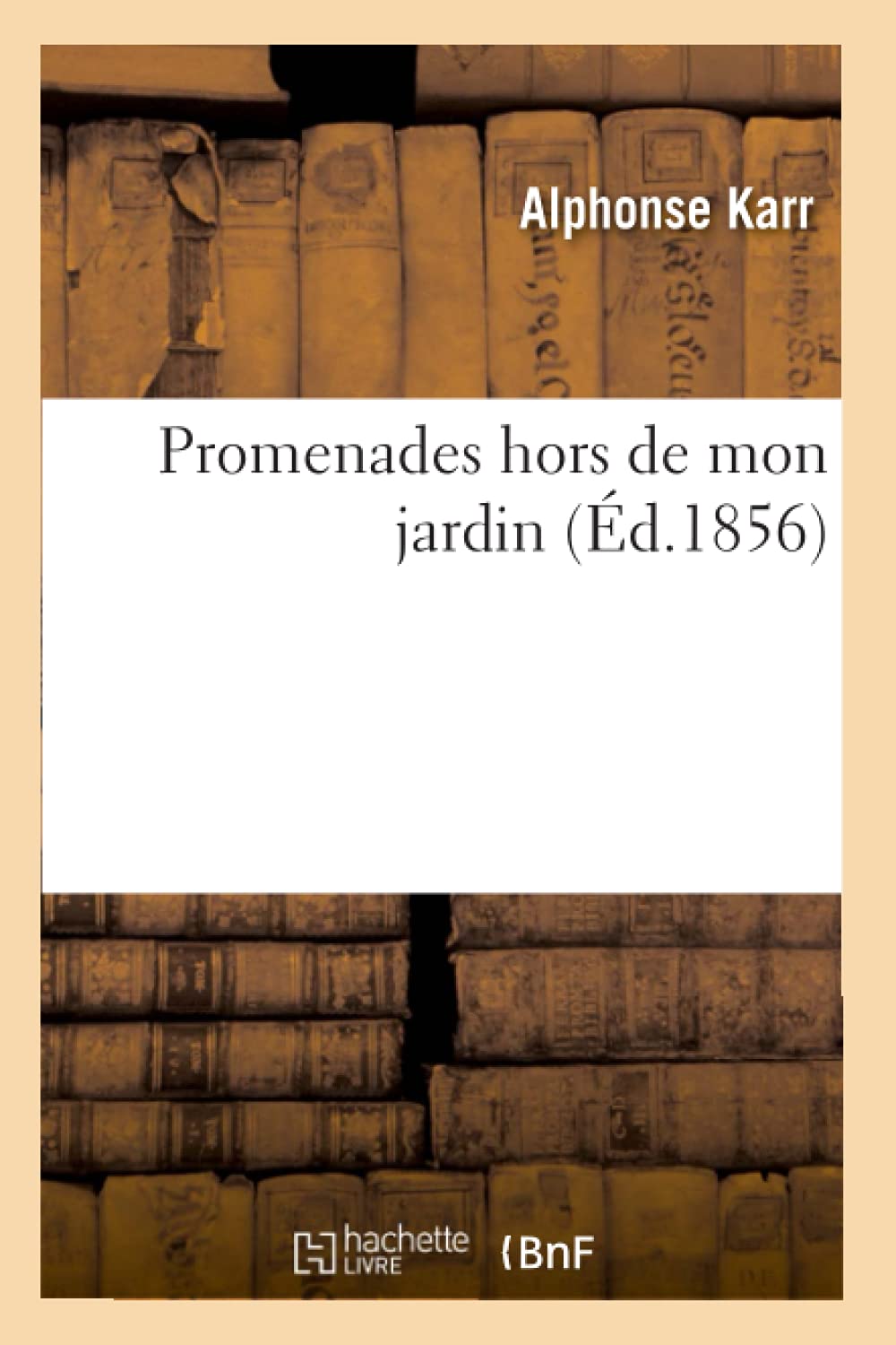 Promenades Hors de Mon Jardin (d.1856) (Litterature) (French Edition),Used