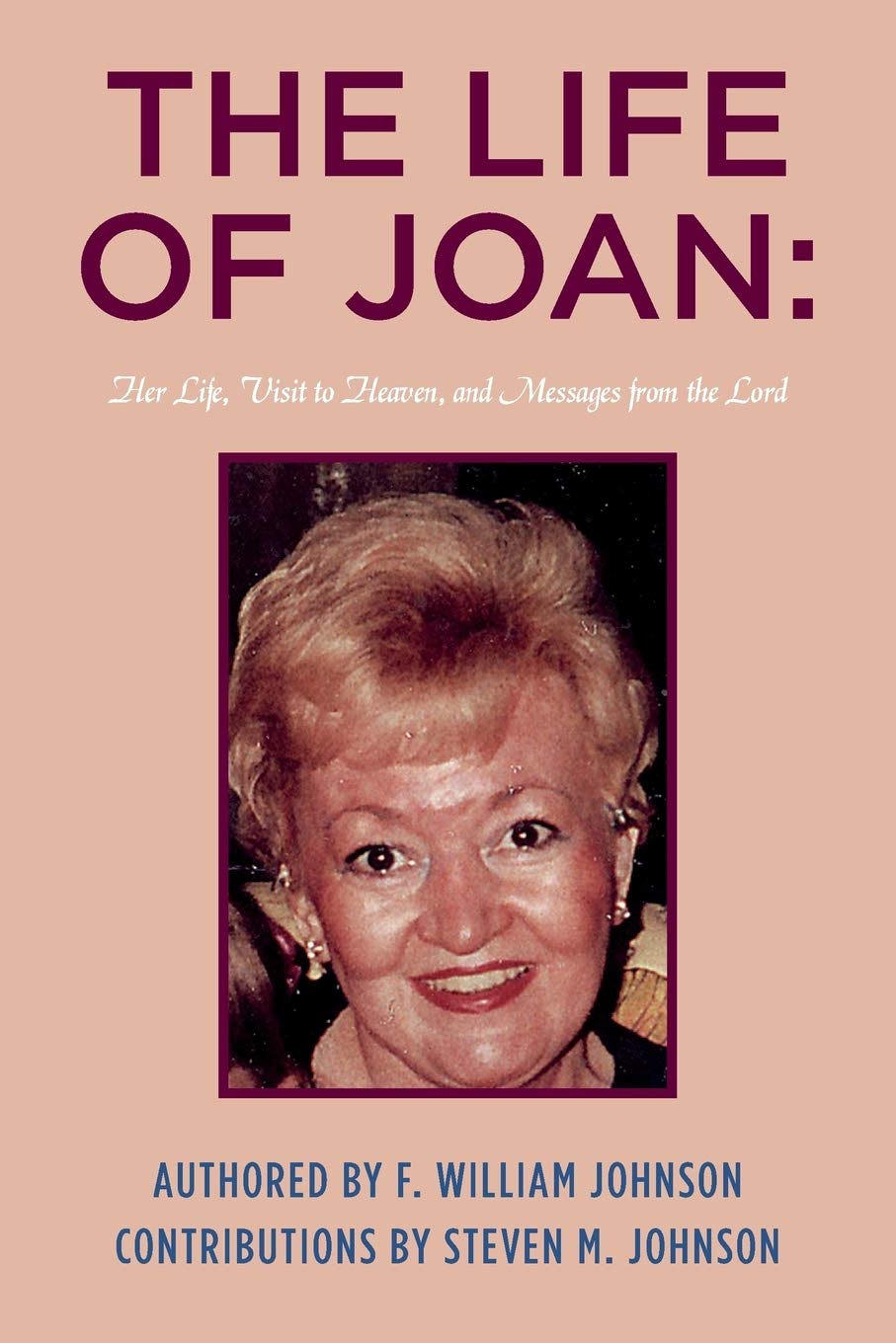 The Life of Joan: Her Life, Visit to Heaven, and Messages from the Lord: The Life of Joan,Used