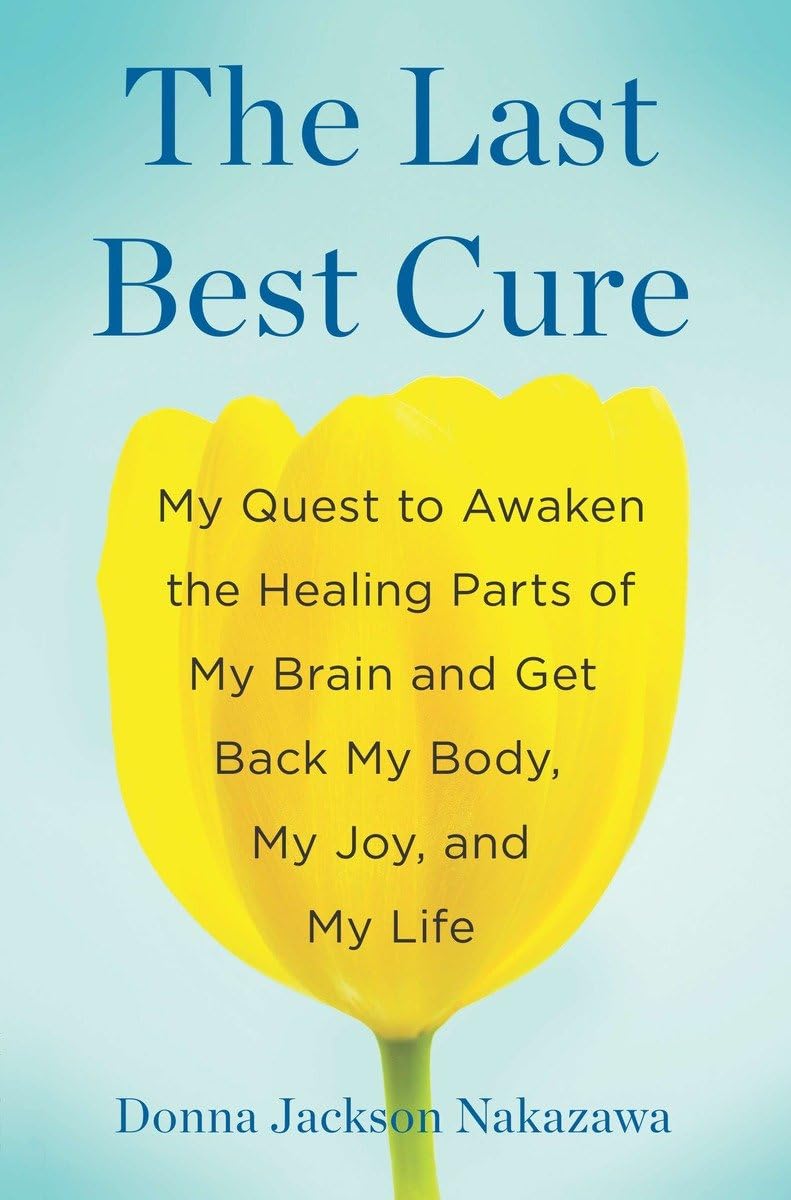 The Last Best Cure: My Quest To Awaken The Healing Parts Of My Brain And Get Back My Body, My Joy, A Nd My Life,New