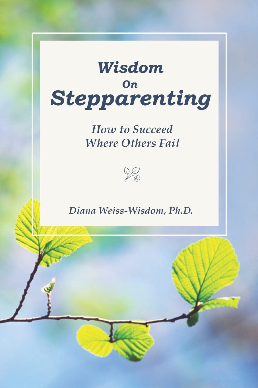 Wisdom On StepParenting: How to Succeed Where Others Fail,Used