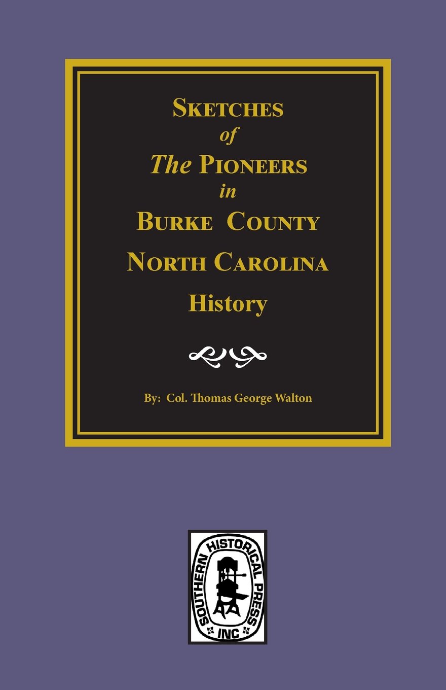 Burke County, North Carolina History, Sketches Of The Pioneers In.,Used
