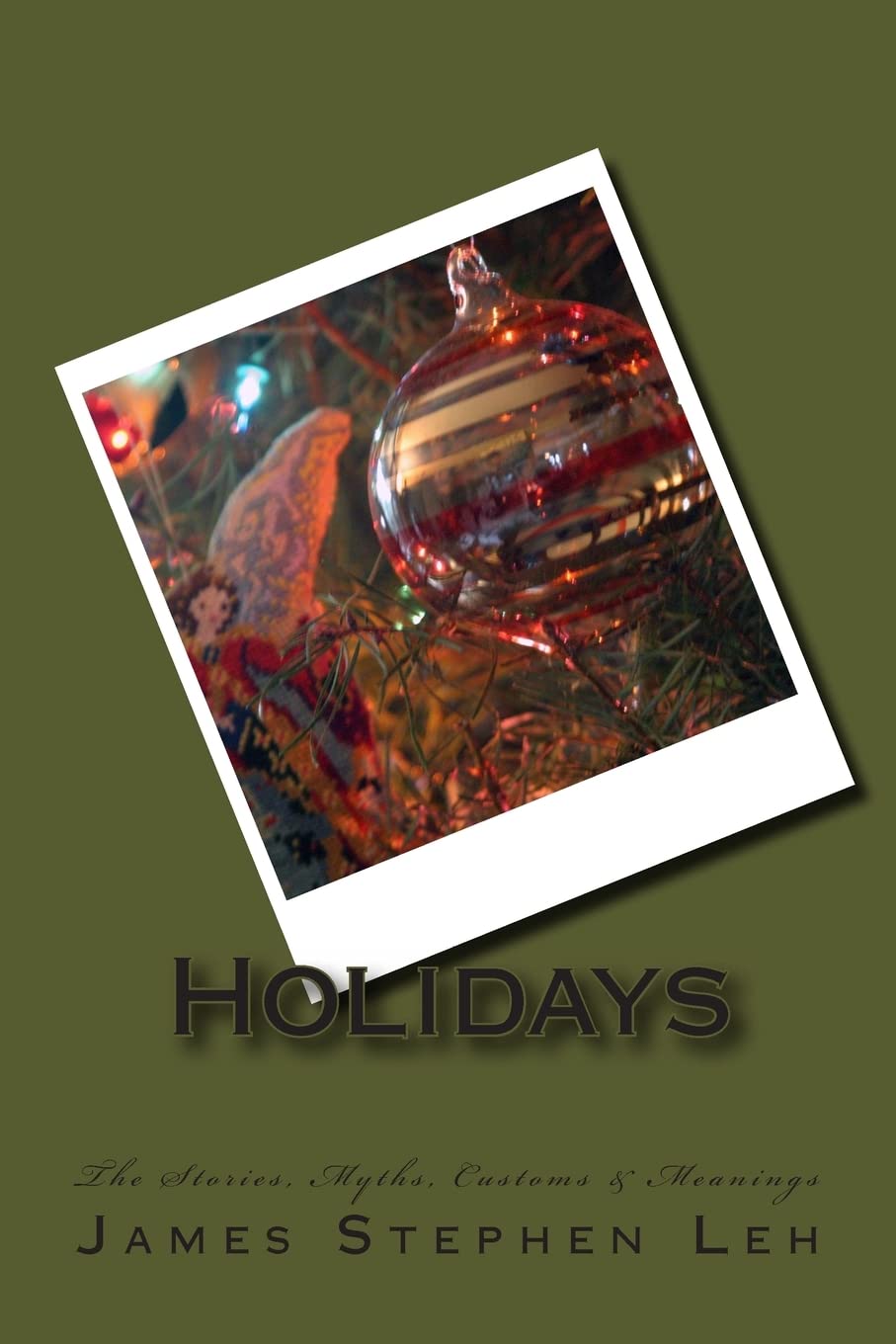 Holidays: The Stories, Myths, Customs & Meanings: The Stories, Myths, Customs & Meanings,Used
