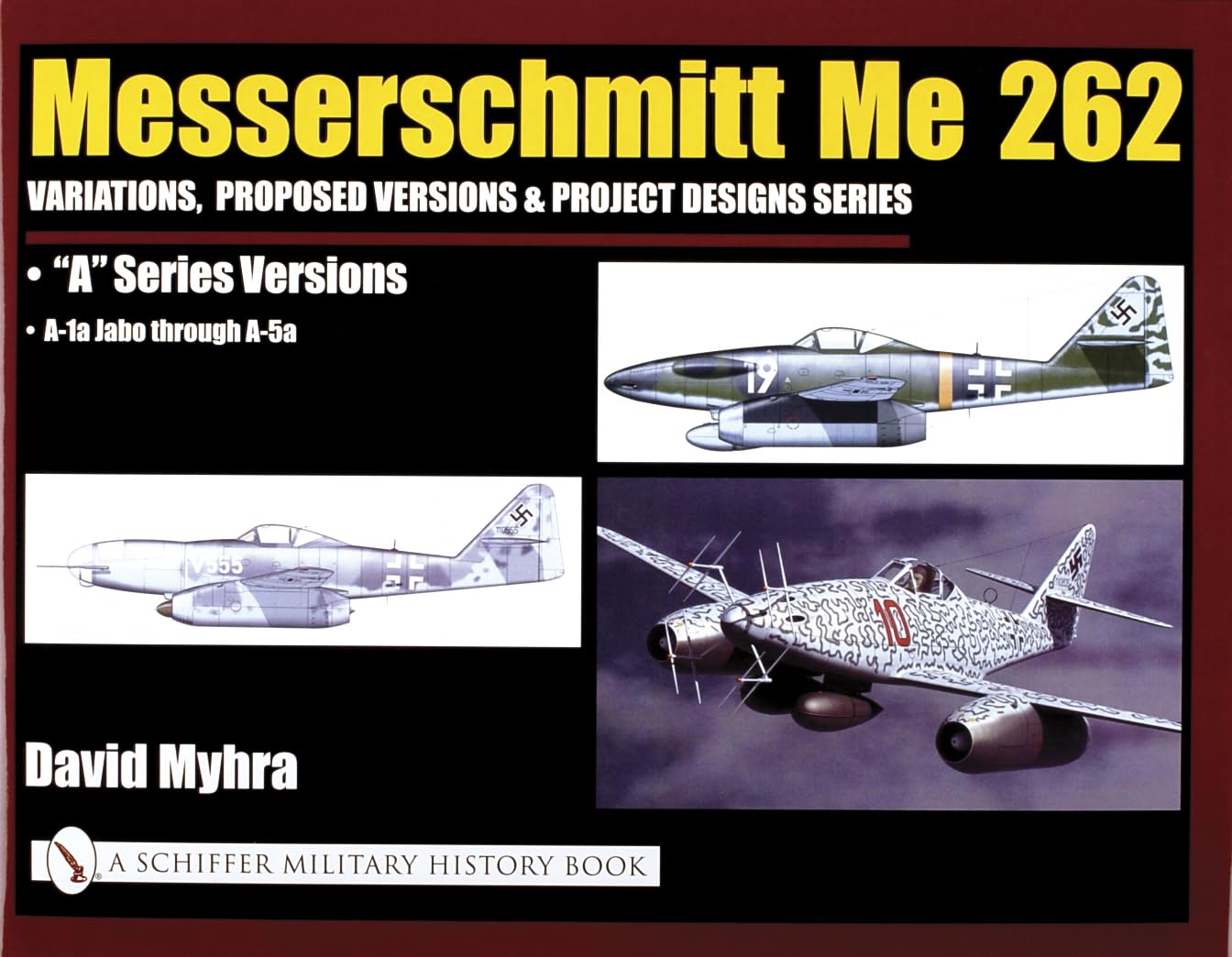 Messerschmitt Me 262: Variations, Proposed Versions & Project Designs Series: Me 262 'A' Series Versions A1a Jabo through A5,Used