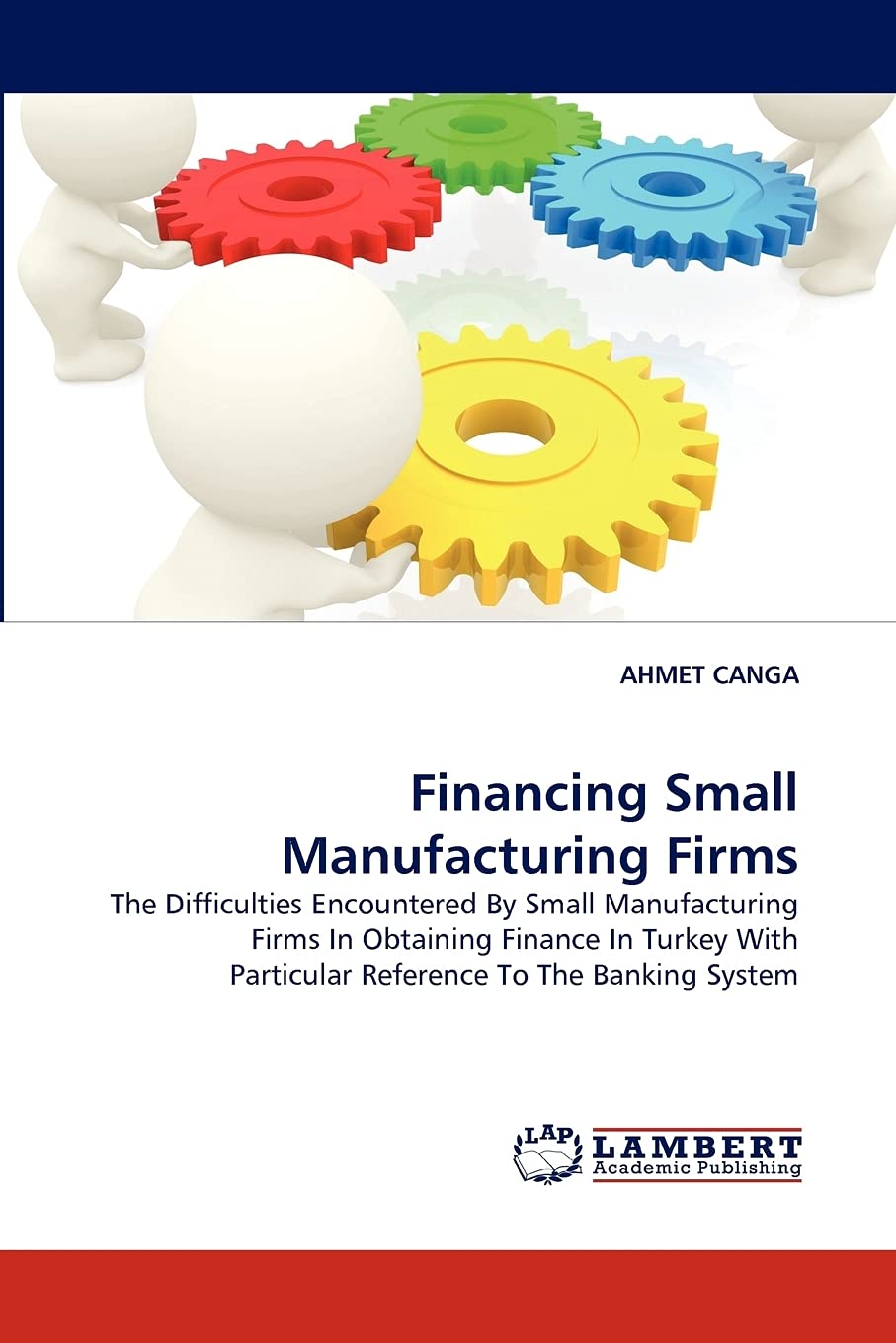 Financing Small Manufacturing Firms: The Difficulties Encountered By Small Manufacturing Firms In Obtaining Finance In Turkey Wi,Used