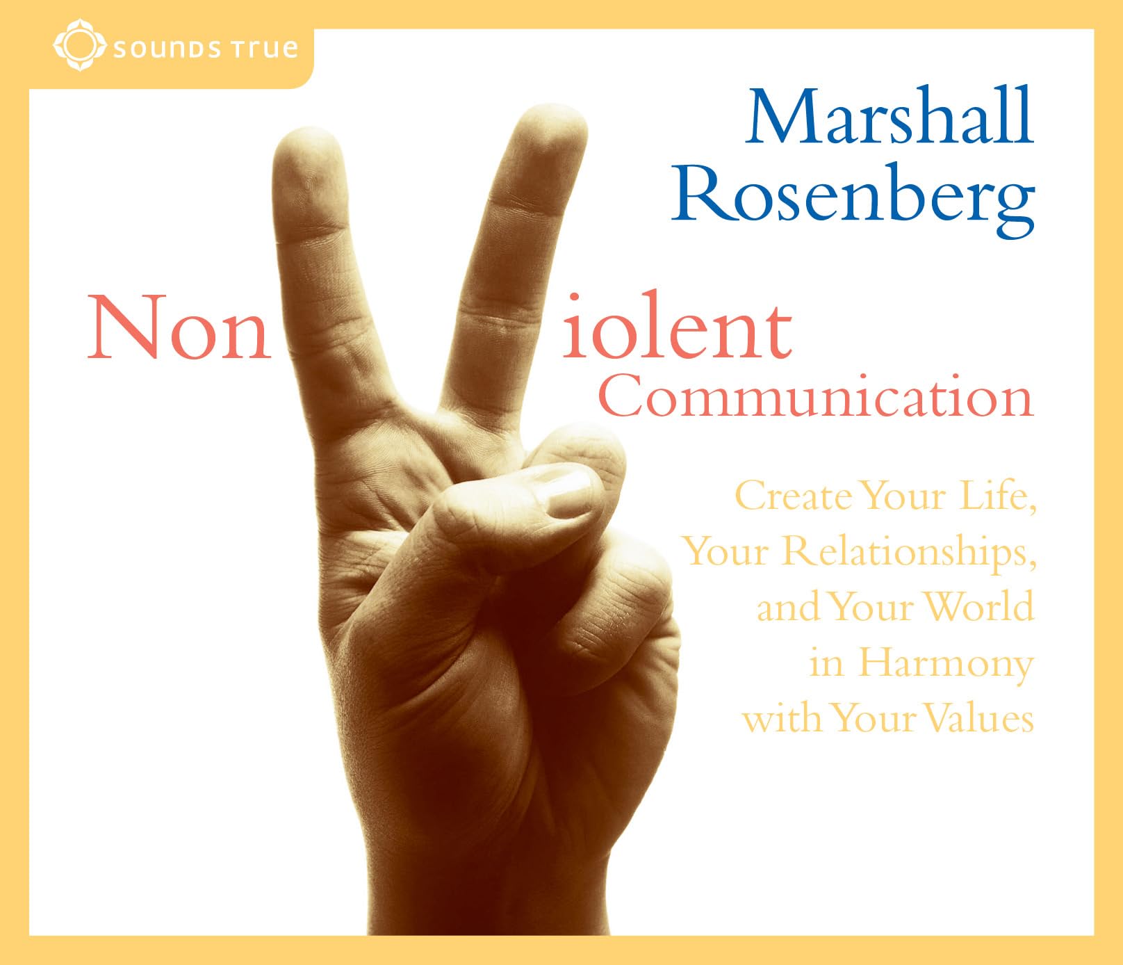 Nonviolent Communication: Create Your Life, Your Relationships, And Your World In Harmony With Your Values,New