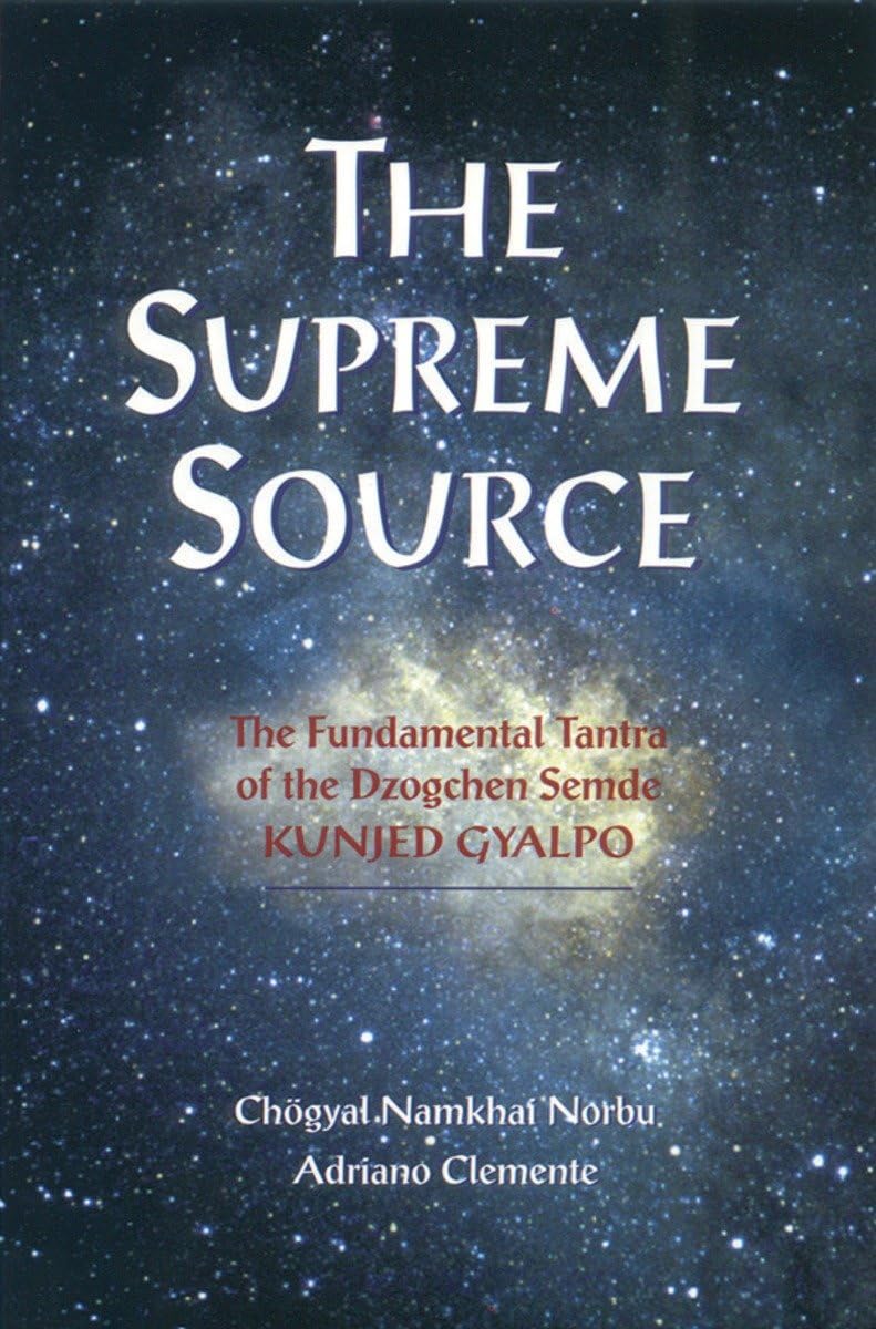 The Supreme Source: The Fundamental Tantra Of Dzogchen Semde