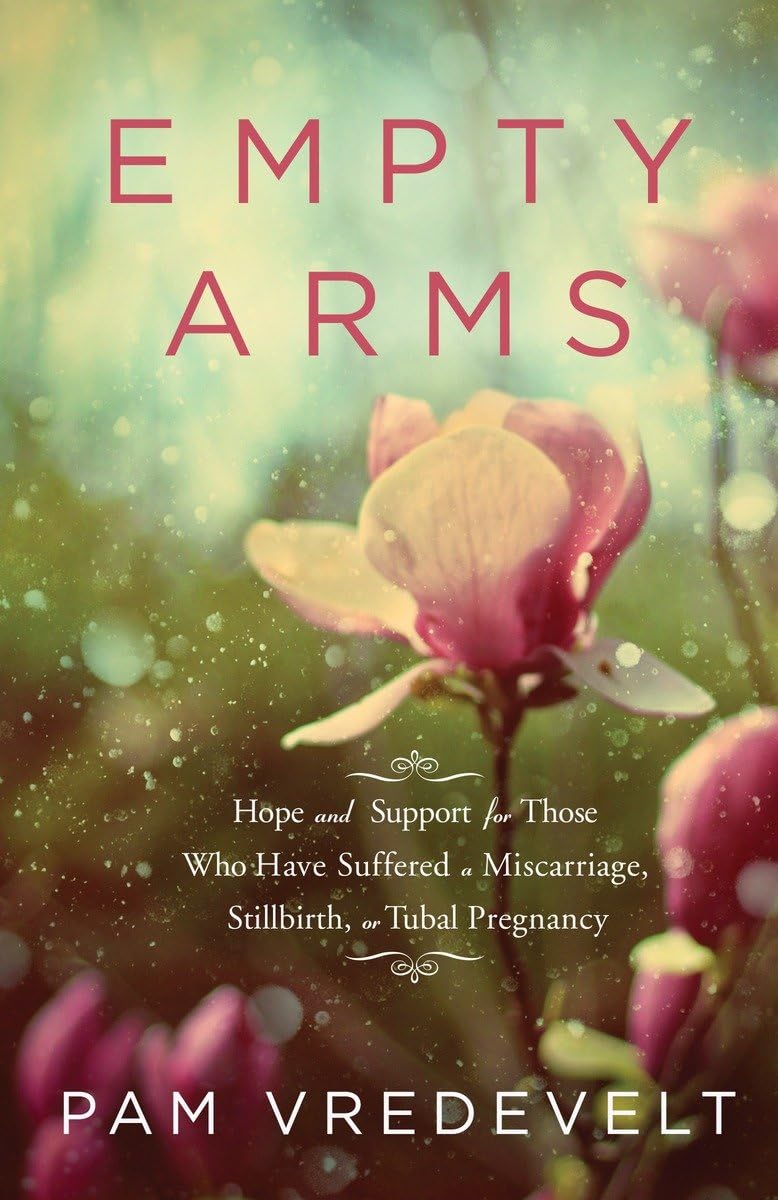 Empty Arms: Hope and Support for Those Who Have Suffered a Miscarriage, Stillbirth, or Tubal Pregnancy,Used