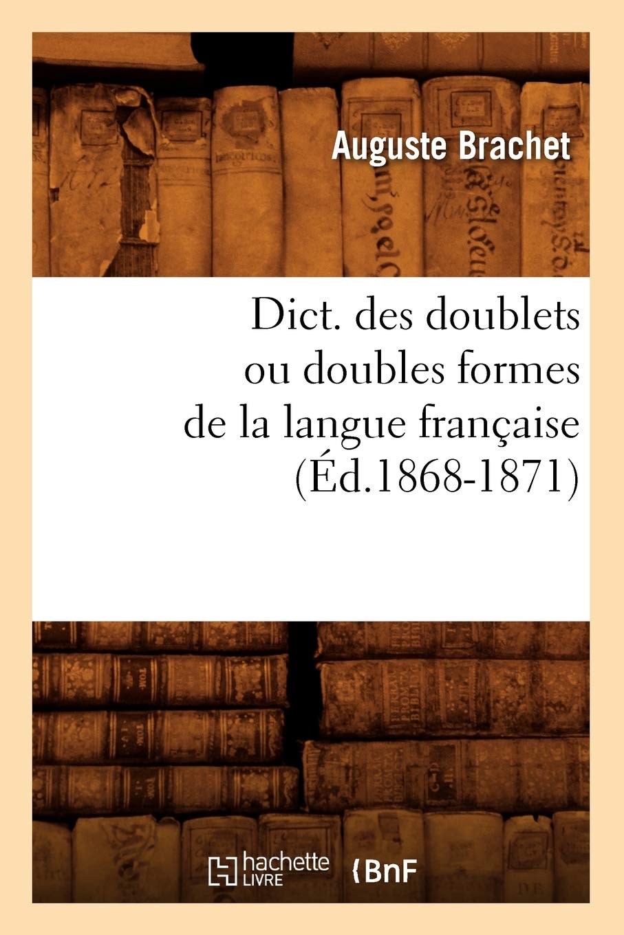 Dict. Des Doublets Ou Doubles Formes de la Langue Franaise (d.18681871) (Langues) (French Edition),Used